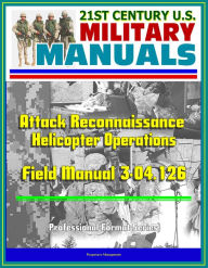 Title: 21st Century U.S. Military Manuals: Attack Reconnaissance Helicopter Operations Field Manual 3-04.126 (Professional Format Series), Author: Progressive Management