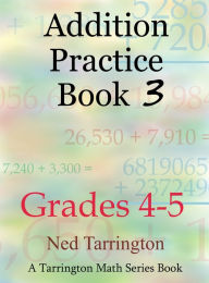 Title: Addition Practice Book 3, Grades 4-5, Author: Ned Tarrington