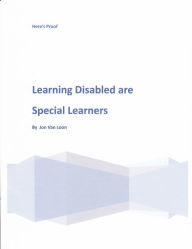Title: Learning Disabled are Really Special Learners-Here's Proof, Author: Jon Van Loon