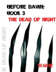 Title: Before Dawn Book 3: The Dead of Night, Author: Rod Martinez