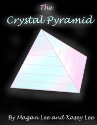 Title: The Crystal Pyramid, Author: Magan Lee and Kasey Lee