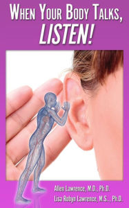 Title: When Your Body Talks, Listen!, Author: Allen Lawrence