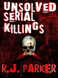 Title: Unsolved Serial Killings (Serial Killers Series), Author: RJ Parker