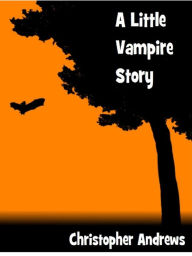 Title: A Little Vampire Story, Author: Christopher Andrews