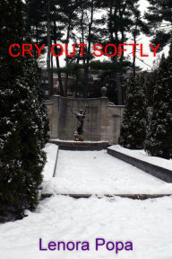 Title: Cry Out Softly, Author: Lenora Popa