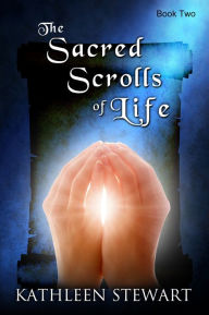 Title: The Sacred Scrolls of Life: Book Two, Author: Kathleen Stewart