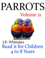 Title: Parrots (Read it book for Children 4 to 8 years), Author: J. R. Whittaker