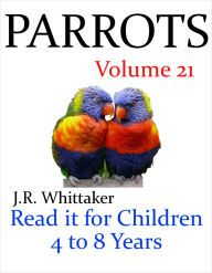 Title: Parrots (Read it book for Children 4 to 8 years), Author: J. R. Whittaker