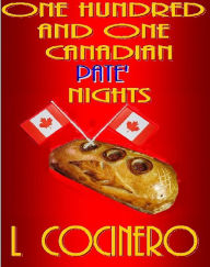 Title: One Hundred and One Canadian Pate Nights, Author: L Cocinero