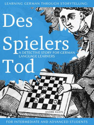 Title: Learning German Through Storytelling: Des Spielers Tod, Author: André Klein