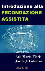 Title: Introduzione alla Fecondazione Assistita, Author: Ada Maria Floris