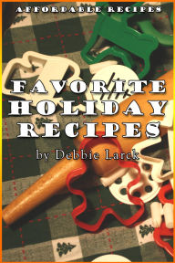 Title: Favorite Holiday Recipes, Author: Debbie Larck