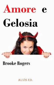 Title: Amore e Gelosia, Author: Brooke Rogers