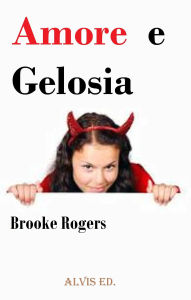 Title: Amore e Gelosia, Author: Brooke Rogers