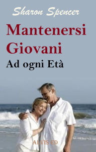 Title: Rimanere Giovani ad ogni Età, Author: Sharon Spencer