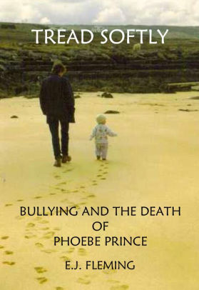 Tread Softly Bullying And The Death Of Phoebe Prince By