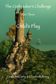 Title: Child's Play - Part Three of The Oath-taker's Challenge, Author: Linda McCarty