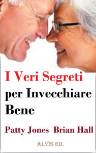 Title: I Veri Segreti per Invecchiare Bene, Author: Patty Jones