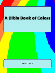 Title: A Bible Book of Colors (What IFS Bible Picture Books, #1), Author: Sheila Deeth