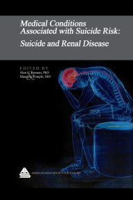 Title: Medical Conditions Associated with Suicide Risk: Suicide and Renal Disease, Author: Dr. Alan L. Berman