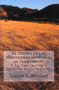 Title: El Tesoro en las Misteriosas Montanas de Llanganati, Author: Eugene K Brunner