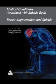 Title: Medical Conditions Associated with Suicide Risk: Breast Augmentation and Suicide, Author: Dr. Alan L. Berman