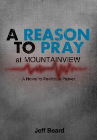 Title: A Reason To Pray at Mountainview, Author: Jeff Beard