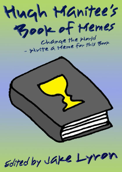 Hugh Manitee's Book of Memes: Change the World - Write a Meme for this Book!