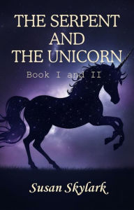 Title: The Serpent and the Unicorn: Book I and II, Author: Susan Skylark