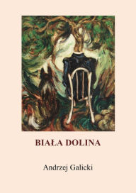 Title: Biala Dolina: Polish Edition, po polsku, Author: Andrzej Galicki