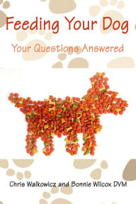 Title: Feeding Your Dog: Your Questions Answered, Author: Chris Walkowicz