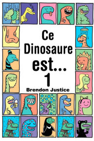 Title: Ce Dinosaure est... Tome 1, Author: Brendon Justice