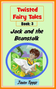 Title: Twisted Fairy Tales 3: Jack and the Beanstalk, Author: Jason Tipple