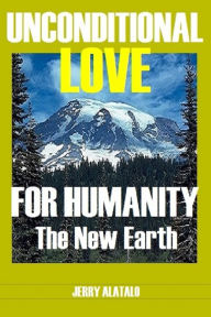 Title: Unconditional Love For Humanity, Author: Jerry Alatalo