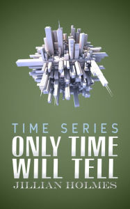 Title: Only Time Will Tell, Author: Jillian Holmes