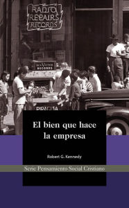 Title: El bien que hace la empresa, Author: Robert Kennedy