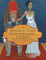 Title: The Magical Crystal Island of Morzzagal Where the King and His Three Sons Lived, Author: Carol Gogonya