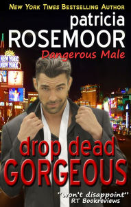 Title: Drop Dead Gorgeous (Dangerous Male 1), Author: Patricia Rosemoor