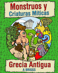 Title: Monstruos y Criaturas Miticas- Grecia antigua, Author: A Briggs