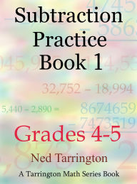 Title: Subtraction Practice Book 1, Grades 4-5 (Grades 4-5 Subtraction Practice, #1), Author: Ned Tarrington
