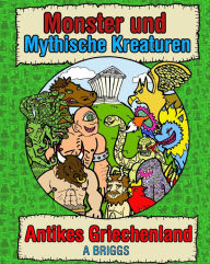 Title: Monster und mythische Kreaturen - Antikes Griechenland, Author: A Briggs