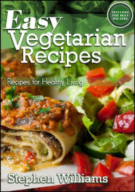 Title: Easy Vegetarian Recipes: Recipes For Healthy Living, Author: Stephen Williams