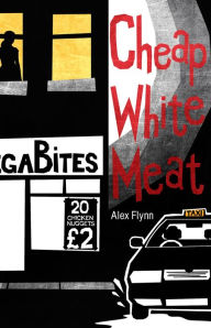 Title: Cheap White Meat, Author: Alex Flynn