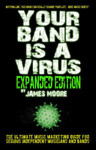 Title: Your Band Is A Virus: Expanded Edition, Author: James Moore