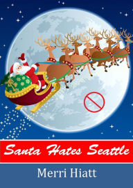 Title: Santa Hates Seattle, Author: Merri Hiatt