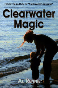 Title: Clearwater Magic, Author: Al Rennie