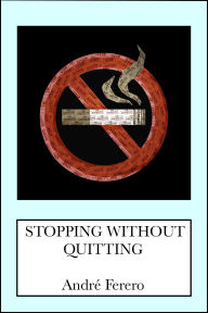 Title: Stopping Without Quitting, Author: André Ferero