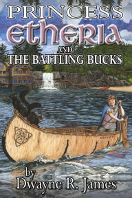 Title: Princess Etheria and the Battling Bucks, Author: Dwayne R. James