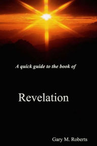 Title: A Quick Guide to the Book of Revelation, Author: Gary M. Roberts