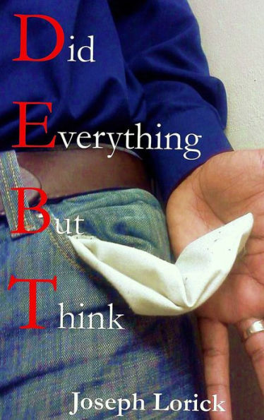 Did Everything But Think: D.E.B.T.